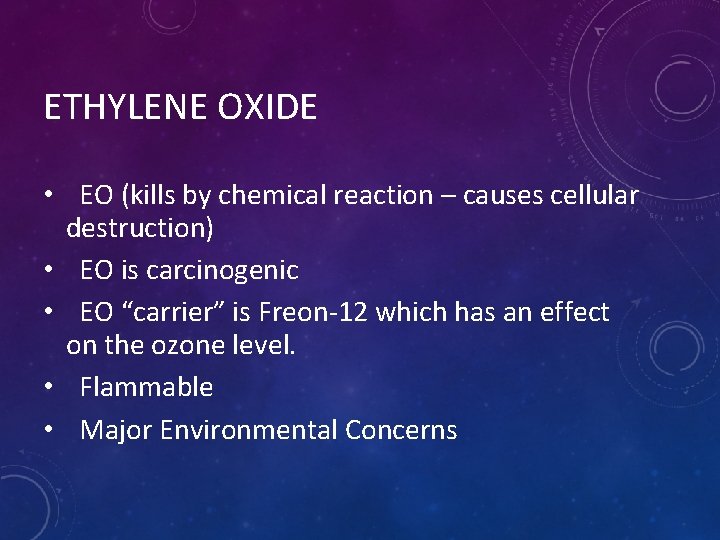 ETHYLENE OXIDE • EO (kills by chemical reaction – causes cellular destruction) • EO