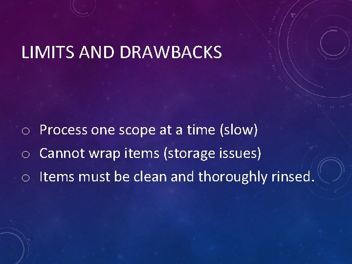 LIMITS AND DRAWBACKS o Process one scope at a time (slow) o Cannot wrap
