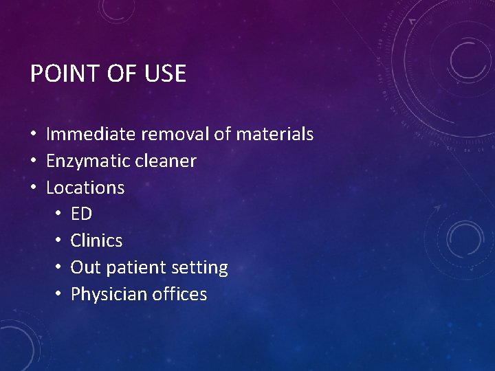 POINT OF USE • Immediate removal of materials • Enzymatic cleaner • Locations •