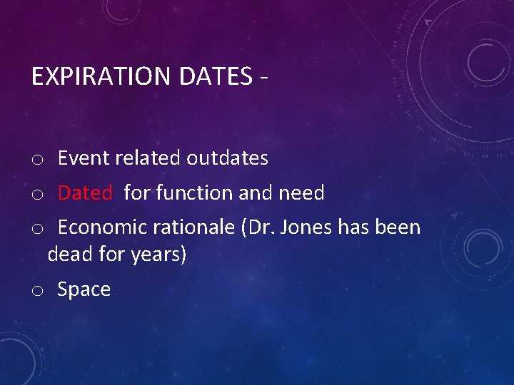 EXPIRATION DATES o Event related outdates o Dated for function and need o Economic
