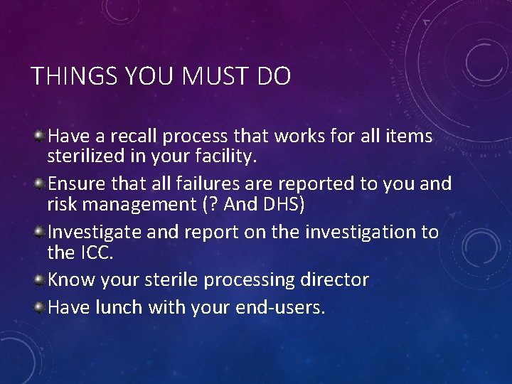 THINGS YOU MUST DO Have a recall process that works for all items sterilized