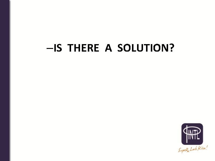 –IS THERE A SOLUTION? 