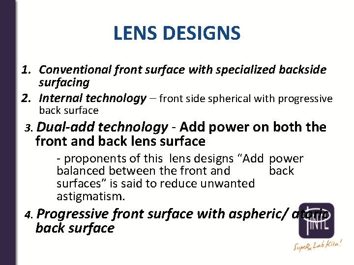 LENS DESIGNS 1. Conventional front surface with specialized backside surfacing 2. Internal technology –