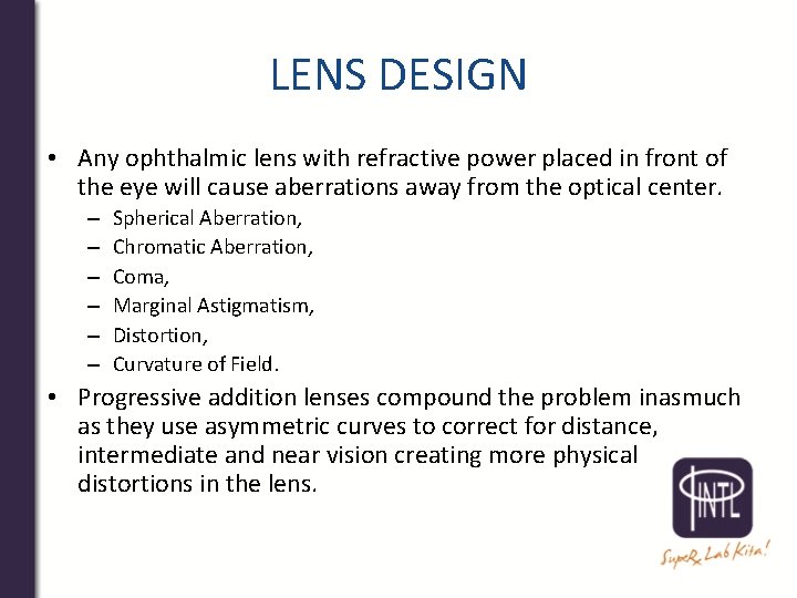 LENS DESIGN • Any ophthalmic lens with refractive power placed in front of the