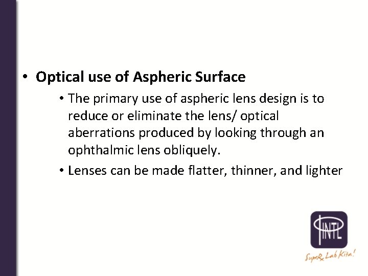  • Optical use of Aspheric Surface • The primary use of aspheric lens