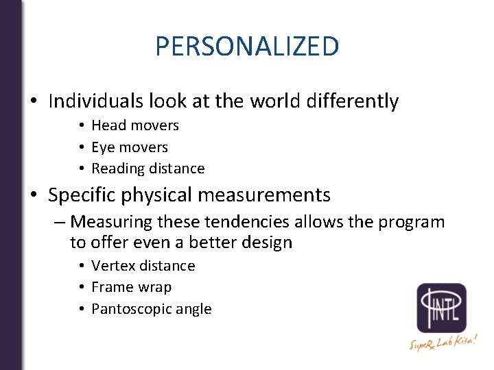 PERSONALIZED • Individuals look at the world differently • Head movers • Eye movers