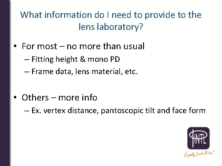 What information do I need to provide to the lens laboratory? • For most
