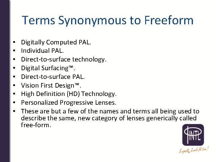 Terms Synonymous to Freeform • • • Digitally Computed PAL. Individual PAL. Direct-to-surface technology.