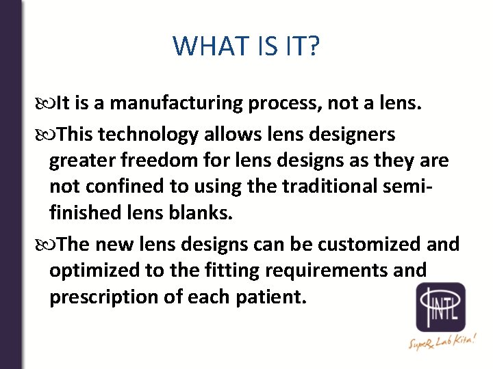 WHAT IS IT? It is a manufacturing process, not a lens. This technology allows