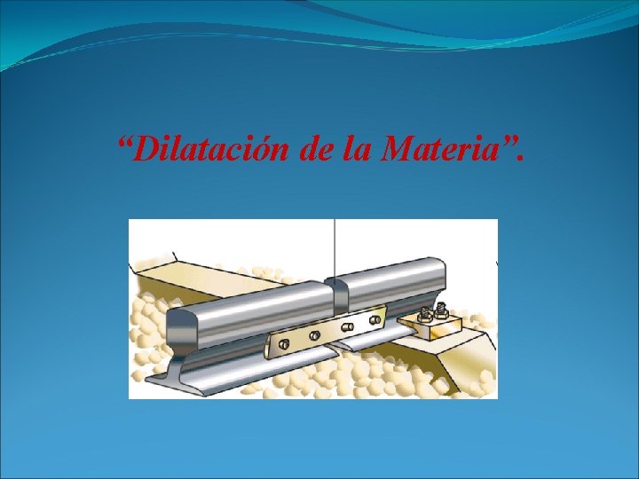 “Dilatación de la Materia”. 