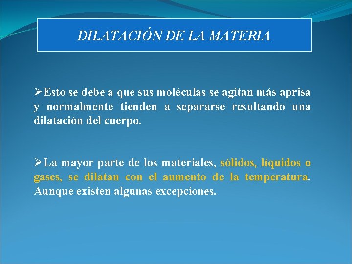 DILATACIÓN DE LA MATERIA ØEsto se debe a que sus moléculas se agitan más