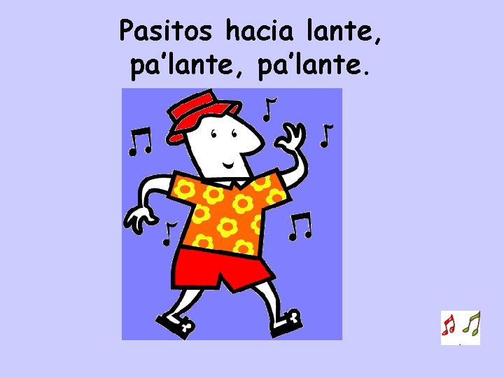 Pasitos hacia lante, pa’lante. 