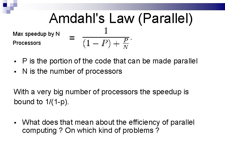 Amdahl's Law (Parallel) Max speedup by N Processors § § = P is the