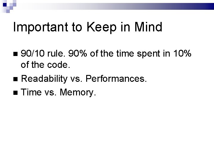 Important to Keep in Mind 90/10 rule. 90% of the time spent in 10%