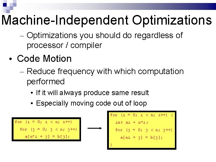 Machine-Independent Optimizations – Optimizations you should do regardless of processor / compiler • Code