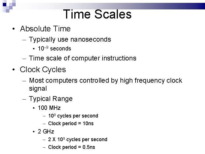 Time Scales • Absolute Time – Typically use nanoseconds • 10– 9 seconds –