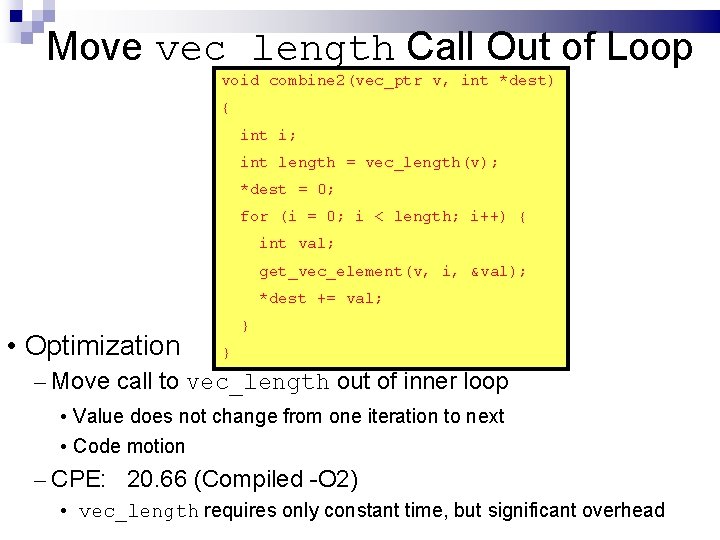 Move vec_length Call Out of Loop void combine 2(vec_ptr v, int *dest) { int