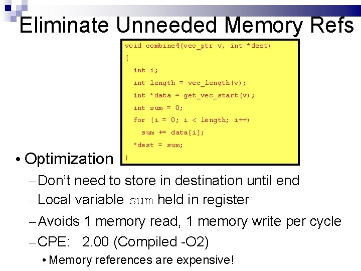 Eliminate Unneeded Memory Refs void combine 4(vec_ptr v, int *dest) { int i; int