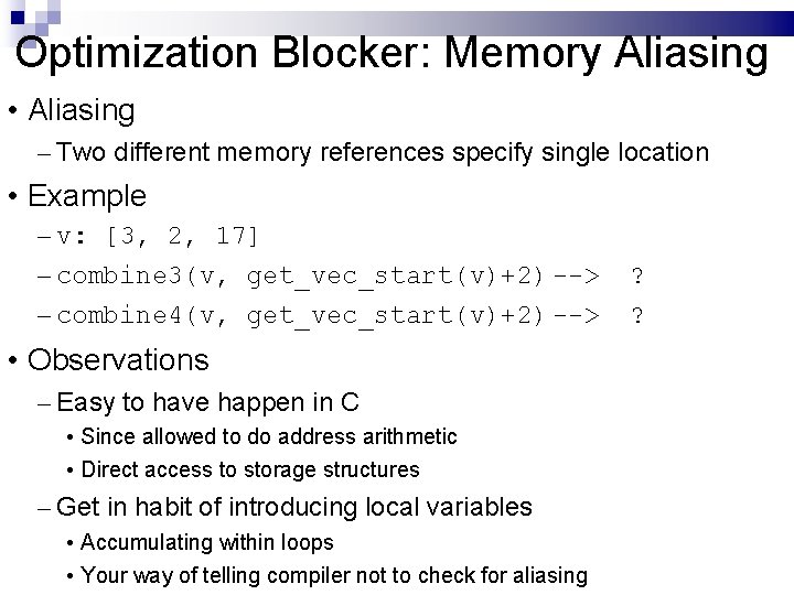 Optimization Blocker: Memory Aliasing • Aliasing – Two different memory references specify single location