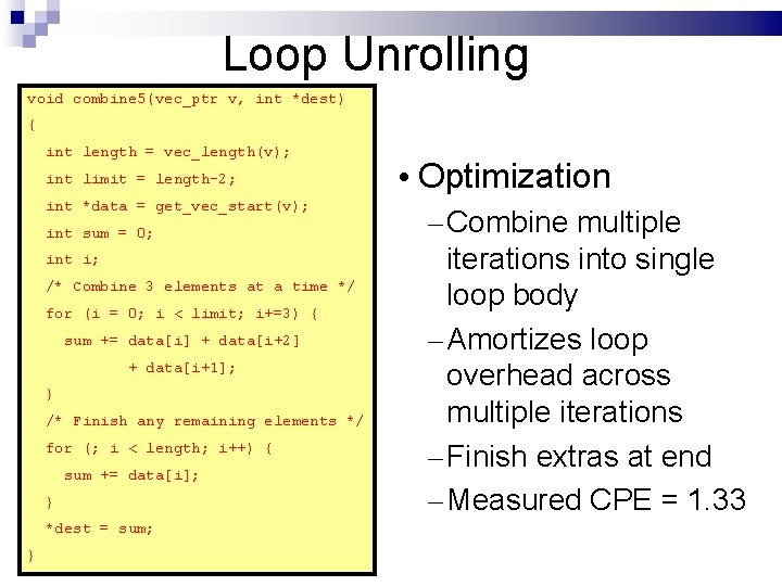 Loop Unrolling void combine 5(vec_ptr v, int *dest) { int length = vec_length(v); int