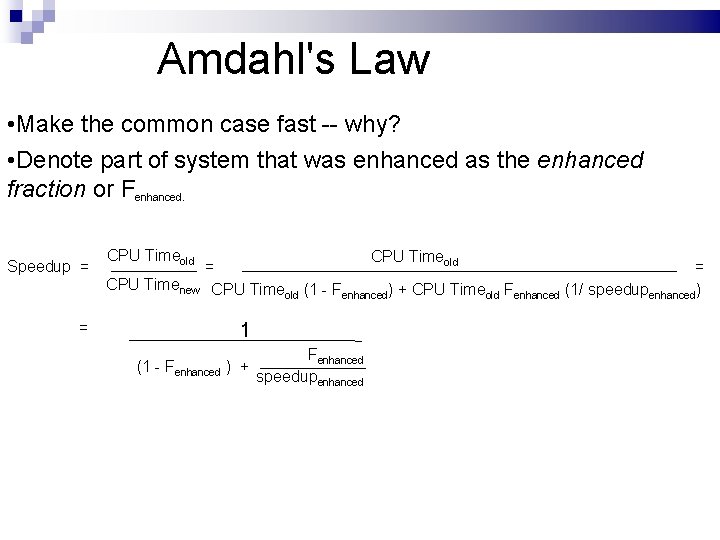 Amdahl's Law • Make the common case fast -- why? • Denote part of