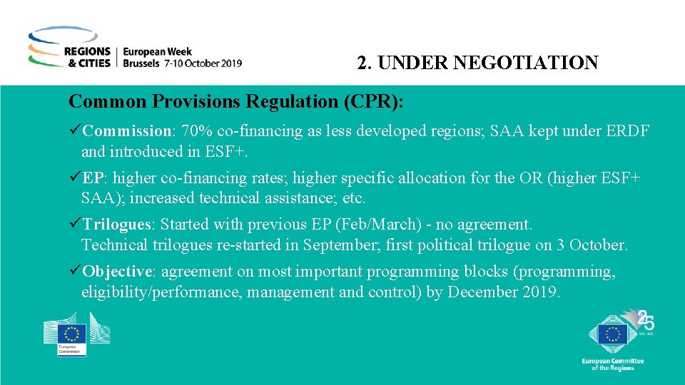  2. UNDER NEGOTIATION Common Provisions Regulation (CPR): üCommission: 70% co-financing as less developed