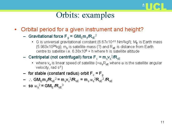 Orbits: examples • Orbital period for a given instrument and height? – Gravitational force