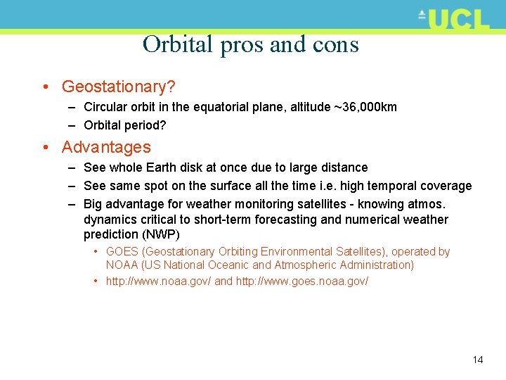 Orbital pros and cons • Geostationary? – Circular orbit in the equatorial plane, altitude