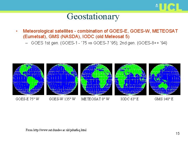 Geostationary • Meteorological satellites - combination of GOES-E, GOES-W, METEOSAT (Eumetsat), GMS (NASDA), IODC