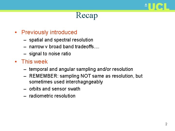 Recap • Previously introduced – spatial and spectral resolution – narrow v broad band