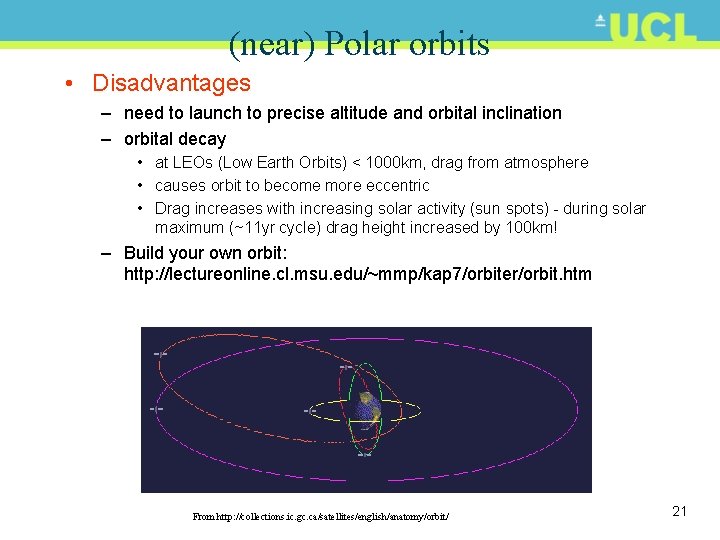 (near) Polar orbits • Disadvantages – need to launch to precise altitude and orbital