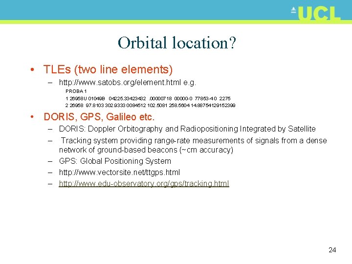 Orbital location? • TLEs (two line elements) – http: //www. satobs. org/element. html e.