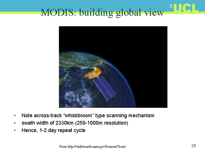 MODIS: building global view • • • Note across-track “whiskbroom” type scanning mechanism swath