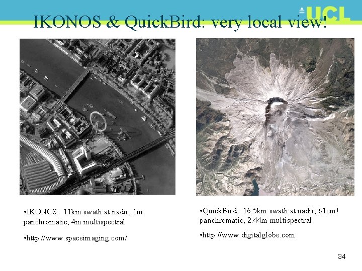 IKONOS & Quick. Bird: very local view! • IKONOS: 11 km swath at nadir,