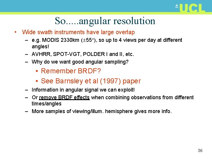 So. . . angular resolution • Wide swath instruments have large overlap – e.