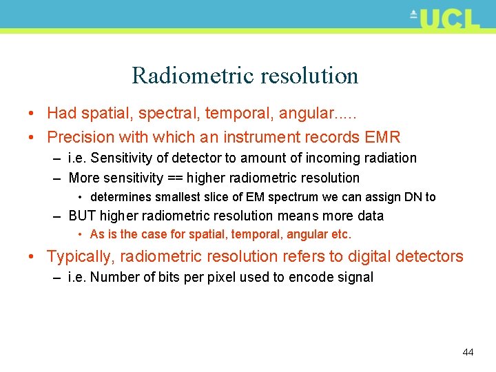 Radiometric resolution • Had spatial, spectral, temporal, angular. . . • Precision with which