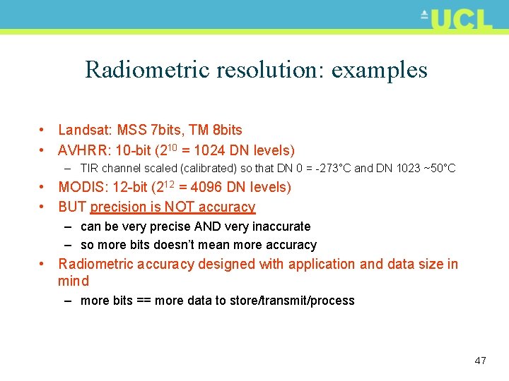 Radiometric resolution: examples • Landsat: MSS 7 bits, TM 8 bits • AVHRR: 10