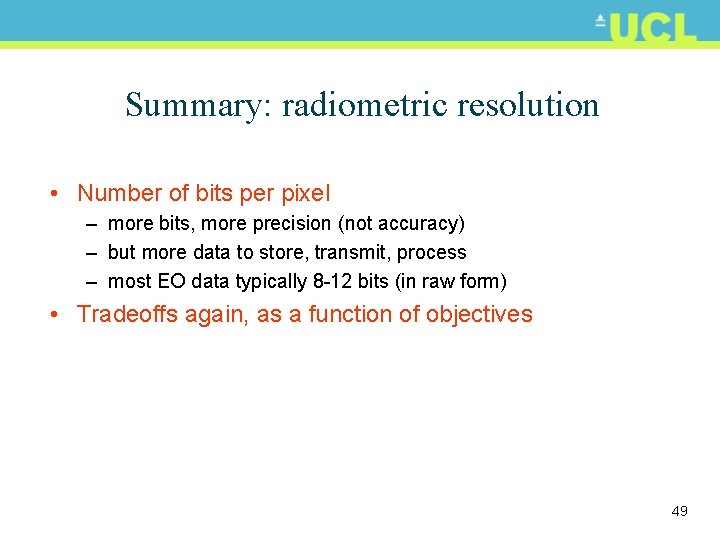 Summary: radiometric resolution • Number of bits per pixel – more bits, more precision