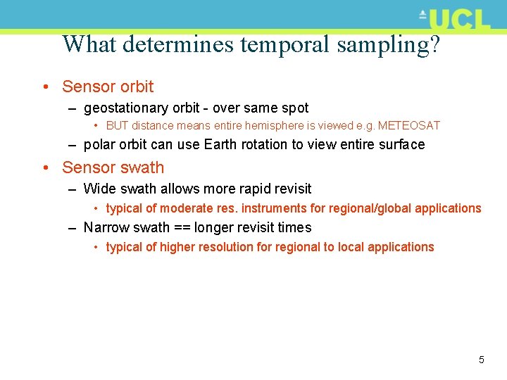 What determines temporal sampling? • Sensor orbit – geostationary orbit - over same spot