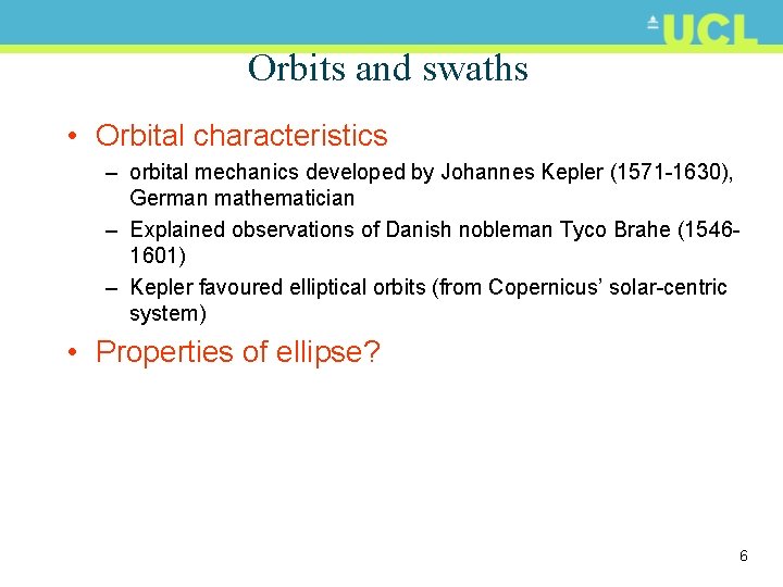 Orbits and swaths • Orbital characteristics – orbital mechanics developed by Johannes Kepler (1571