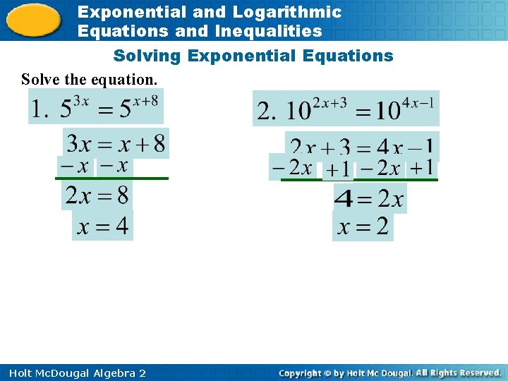 Exponential and Logarithmic Equations and Inequalities Solving Exponential Equations Solve the equation. Holt Mc.