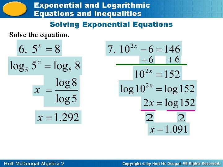Exponential and Logarithmic Equations and Inequalities Solving Exponential Equations Solve the equation. Holt Mc.