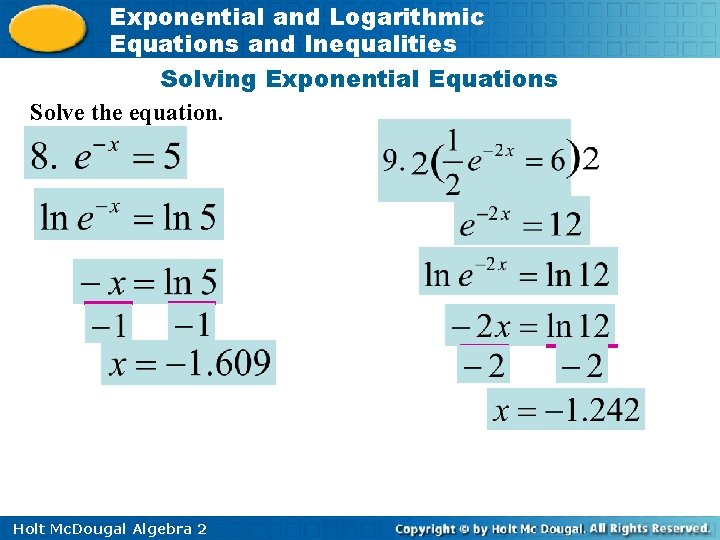 Exponential and Logarithmic Equations and Inequalities Solving Exponential Equations Solve the equation. Holt Mc.