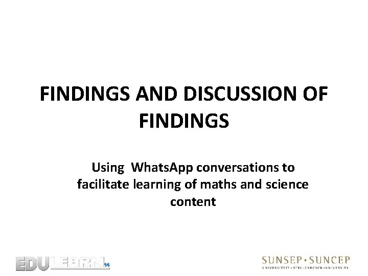FINDINGS AND DISCUSSION OF FINDINGS Using Whats. App conversations to facilitate learning of maths
