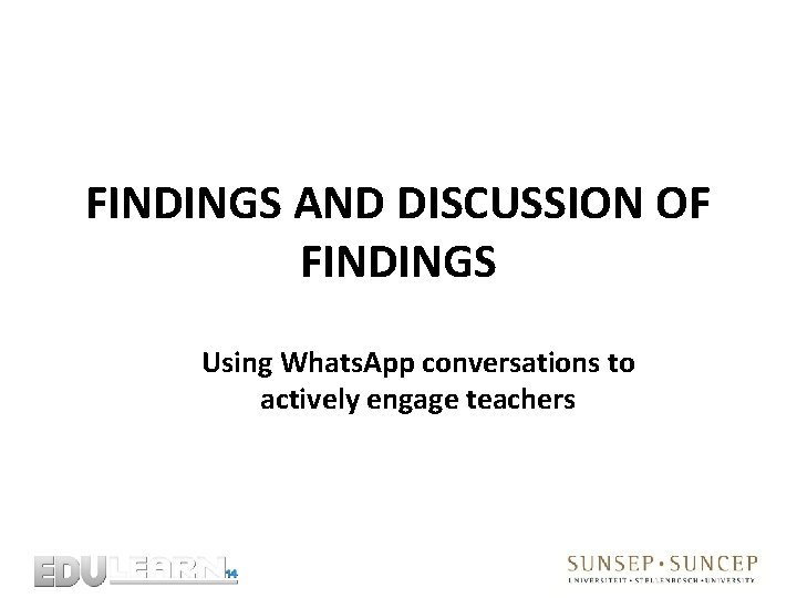 FINDINGS AND DISCUSSION OF FINDINGS Using Whats. App conversations to actively engage teachers 