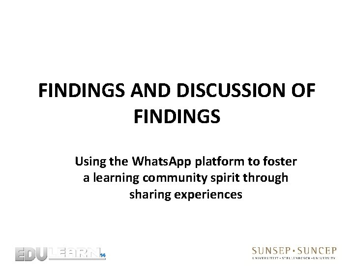 FINDINGS AND DISCUSSION OF FINDINGS Using the Whats. App platform to foster a learning