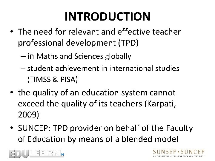 INTRODUCTION • The need for relevant and effective teacher professional development (TPD) – in