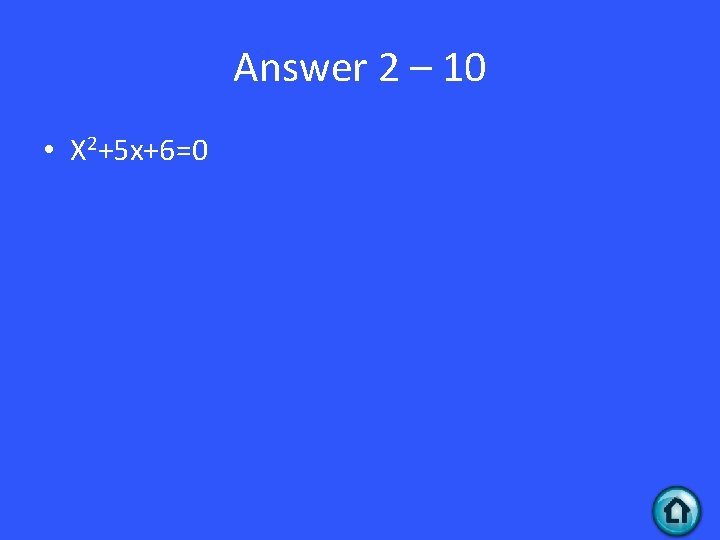 Answer 2 – 10 • X 2+5 x+6=0 