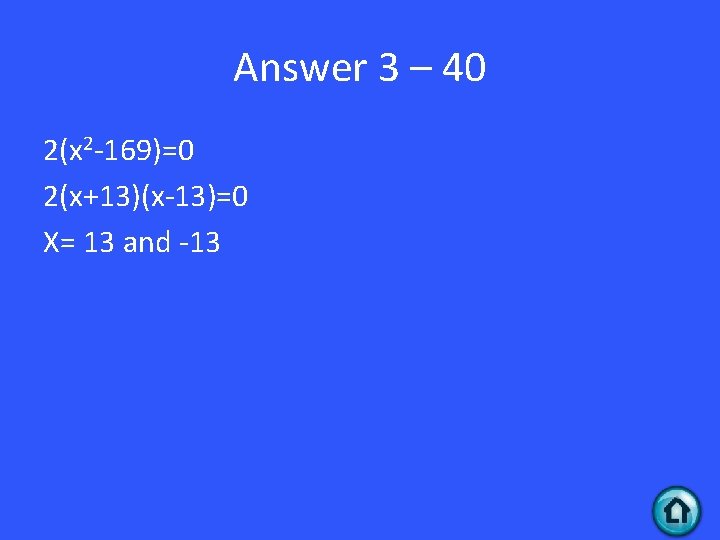 Answer 3 – 40 2(x 2 -169)=0 2(x+13)(x-13)=0 X= 13 and -13 