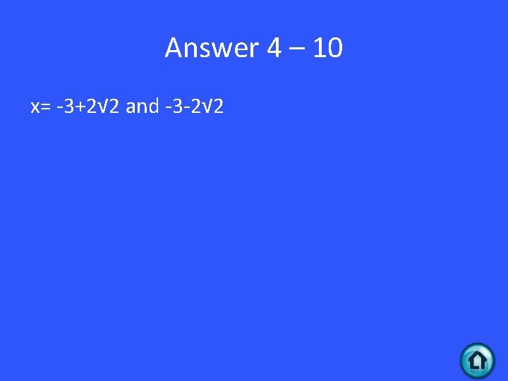 Answer 4 – 10 x= -3+2√ 2 and -3 -2√ 2 